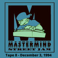 Mastermind Street Jam - Tape 8: December 3, 1994