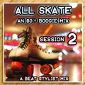 ALL SKATE: AN 80's BOOGIE Mix SESSION 2