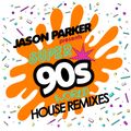 JASON PARKER'S SUPER 90s WORLD - THE HOUSE REMIXES - 2 HOURS NONSTOP DJ MIX