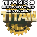 TITAMIX 3 - LES AVENTURES CONTINUENT (DJ BAPTISTE)