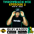 GLXY Radio Throwback Mix Episode 2 (hosted by DJ TLM) - May 8 2022