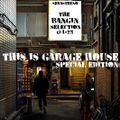 This Is GARAGE HOUSE Special Edition - The Bangin Selection! 04-2023