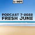 DJ SHEPS PODCAST 7-2022 FRESH JUNE