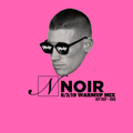 Noir Aug 2019 (Early Warmup Mix)[Explicit]