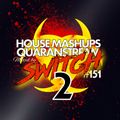 Switch - #151 [Quaranstream #2 HouseMashups]