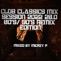 Club Classics Mix Session 2022 28.0 80's & 90's Remix Edition
