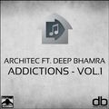 ADDICTIONS - Vol.1 Ft. Architec & Deep Bhamra