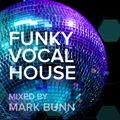 Funky Vocal House Mix (March 18) - Mixed by Mark Bunn
