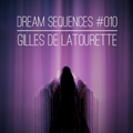 Gilles de LaTourette - Dream Sequences #010
