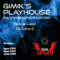 GIMIKS PLAYHOUSE FET DJ SUNNY G  4/06/21  WE GET LIFTED RADIO DOT COM