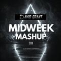 DAVID GRANT - MIDWEEK MASH-UP 3.0 - (CLUB/DANCE/COMMERCIAL)