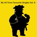 My All Time Favourite Singles Vol. 6