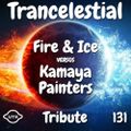Trancelestial 131 (Fire & Ice vs Kamaya Painters Tribute)