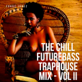 The Chill Future Bass Trap House Mix - Vol II