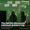 The Earthly Measures midweek ambient trip - 28-Apr-21