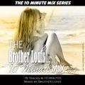 Brother Louis The 10 Minute Mix #4