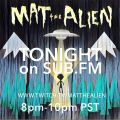 Mat the Alien LiveStream Wed 29th July 2020 Sub FM Show