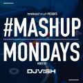 TheMashup #MondayMashup 3 mixed by DJ VISH