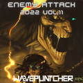 Enemy Attack 2022 Vol.11 mixed by Wavepuntcher
