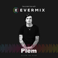 The Evermix Weekly Sessions Present 'Piem'  [Evermix Exclusive]