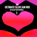 THE ULTIMATE CLASSIC SLOW JAM MIX 1 DJ Alex Gutierrez