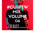 #CurfewMix Volume 06