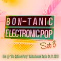 DJ BOW-tanic pres. Electronic Pop (Set 3)