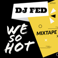 DJ FED MUSIC - WE SO HOT