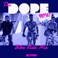 The Dope 90's (Bike Ride Mix)