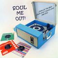 SOUL ME OUT!  Some Of The Best Damn Soul Classics Ever 1965-1970
