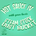 Dust Bucket & Steam Stock - Hot Sauce IV