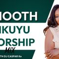 SMOOTH KIKUYU WORSHIP MIX-DJ CASPARKe
