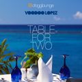 VOODOO LOPEZ - TABLE FOR TWO