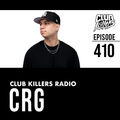 Club Killers Radio #410 - CRG (Live From Green Light Social DTX)