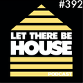 Let There Be House podcast with Glen Horsborough #392