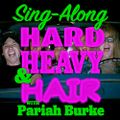 165 | Sing-Along Hard Rock, Metal, and Hair | Hard, Heavy & Hair Show with Pariah Burke