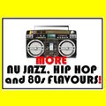 More NU JAZZ, HIP HOP and 80s FLAVOURS!