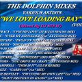 THE DOLPHIN MIXES - VARIOUS ARTISTS - ''WE LOVE LOADING BAY'' (VOLUME 2)