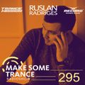 Ruslan Radriges - Make Some Trance 295 (Radio Show)