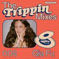The Trippin Mixes - 008 Gia Fu