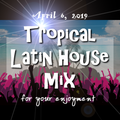 Tropical Latin House Mix April 6, 2019 - DJ Carlos C4 Ramos
