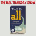 The Mal Thursday Show: All