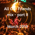 All Our Friends, 16 March 2019, Part II