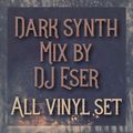 DJ Eser - Dark Synth (All Vinyl Mix)