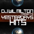 DJ WIL MILTON Presents Yesterday's Hits