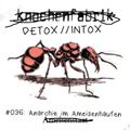 DETOX // INTOX #036: Anarchie im Ameisenhaufen