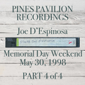 Part 4 of 4: Joe D'Espinosa . Pavilion . Memorial Weekend . May 30, 1998