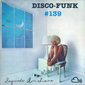 Disco-Funk Vol. 139 *** 4 Hour Marathon Set ***
