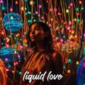 #015 Liquid Love