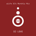 alife DJ's Monthly Mix 008 Mixed By DJ LOVE